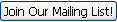 Join Our Mailing List button